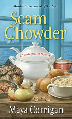 Cover of Scam Chowder by Maya Corrigan: a soup tureen and the ingredients for clam chowder: clams in the shell, potatoes, and onion, cream, and a bowl of chowder
