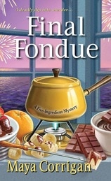 Cover of Final Fondue by Maya Corrigan with fondue pot and ingredients: chocolate, strawberry, banana, an orange, and a cake cube speared with a fondue fork